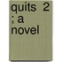 Quits  2 ; A Novel