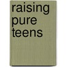 Raising Pure Teens door Jason Evert