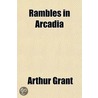 Rambles In Arcadia door Arthur Grant