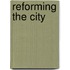 Reforming The City