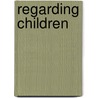 Regarding Children door Susan B.W. Johnson