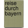 Reise durch Bayern door Ernst-Otto Luthardt