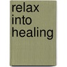 Relax into Healing door Nancy Hopps