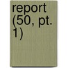 Report (50, Pt. 1) by General Books