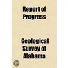 Report Of Progress door Geological Survey of Alabama