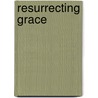 Resurrecting Grace door Onbekend