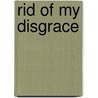 Rid of My Disgrace by Lindsey A. Holcomb