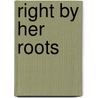 Right By Her Roots door Jewly Hight