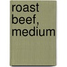 Roast Beef, Medium by Edna Ferber