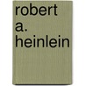 Robert A. Heinlein door George Edgar Slusser