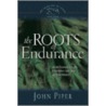 Roots of Endurance door John Piper