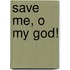 Save Me, O My God!
