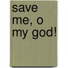 Save Me, O My God! by Judith Meyer