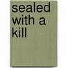 Sealed With A Kill door Lucy Lawrence