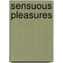 Sensuous Pleasures