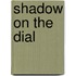 Shadow On The Dial