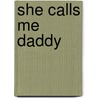 She Calls Me Daddy door Robert Wolgemuth