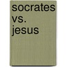 Socrates Vs. Jesus door Steve Fuller