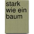 Stark wie ein Baum