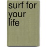 Surf For Your Life door Tim Baker