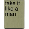 Take It Like A Man door Spencer Bright