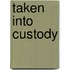 Taken Into Custody