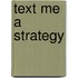 Text Me a Strategy