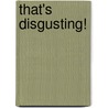 That's Disgusting! by Gervais
