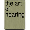 The Art of Hearing door Arnold Hunt