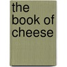 The Book Of Cheese door John Doe