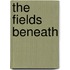 The Fields Beneath
