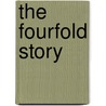 The Fourfold Story by George Frederick Genung