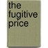 The Fugitive Price