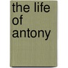 The Life Of Antony door St. Athanasius