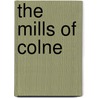 The Mills Of Colne door Robert Neill