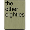 The Other Eighties door Bradford Martin