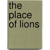 The Place of Lions door Eric Campbell