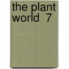 The Plant World  7 by Plant World Association