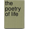 The Poetry Of Life by Bliss Carman