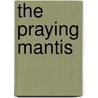 The Praying Mantis by Karen Blue
