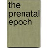 The Prenatal Epoch door E.H. Bailey