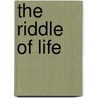 The Riddle of Life door Anon
