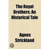 The Royal Brothers by Agnes Strickland
