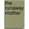 The Runaway Mother door Carol Lynn Pearson