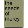 The Seeds Of Mercy door David Malone