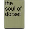 The Soul Of Dorset door Frederick Jose Darton