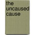 The Uncaused Cause