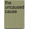 The Uncaused Cause door Clara M. Miller