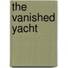 The Vanished Yacht by Edwin Harcourt Buarage