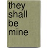 They Shall Be Mine door John Tallach